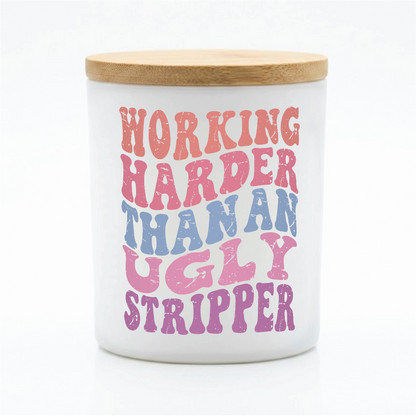 Working Harder Than an Ugly Stripper | 12 oz Jar
