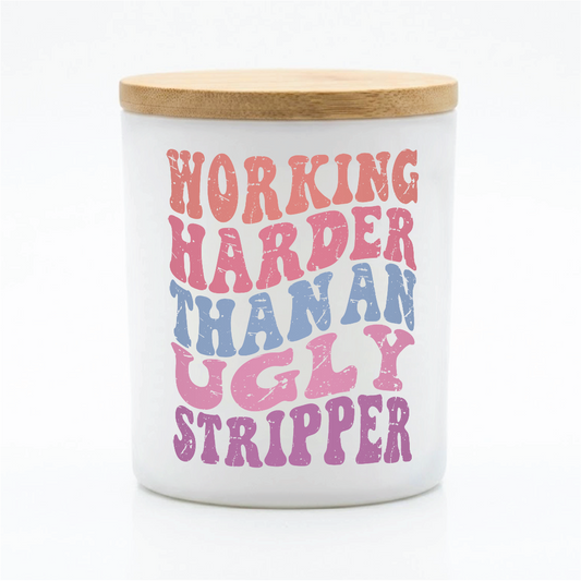 Working Harder Than an Ugly Stripper | 12 oz Jar