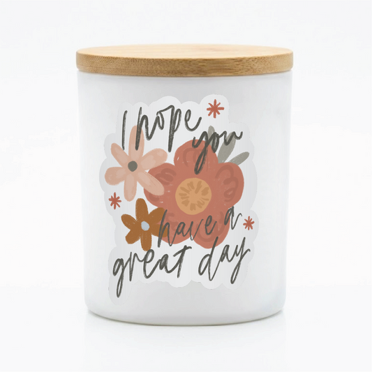 Hope You Have a Great Day Floral Candle | 12oz. Jar