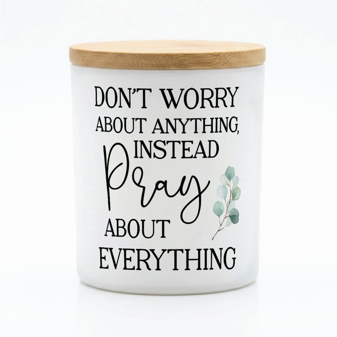 Don’t Worry Pray About Everything Candle | 12 oz Jar