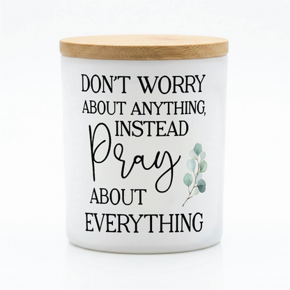 Don’t Worry Pray About Everything Candle | 12 oz Jar
