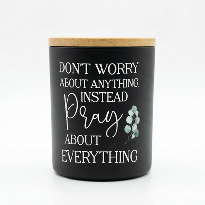 Don’t Worry Pray About Everything Candle | 12 oz Jar