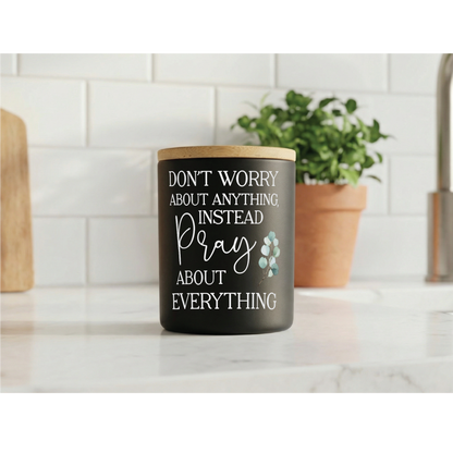 Don’t Worry Pray About Everything Candle | 12 oz Jar