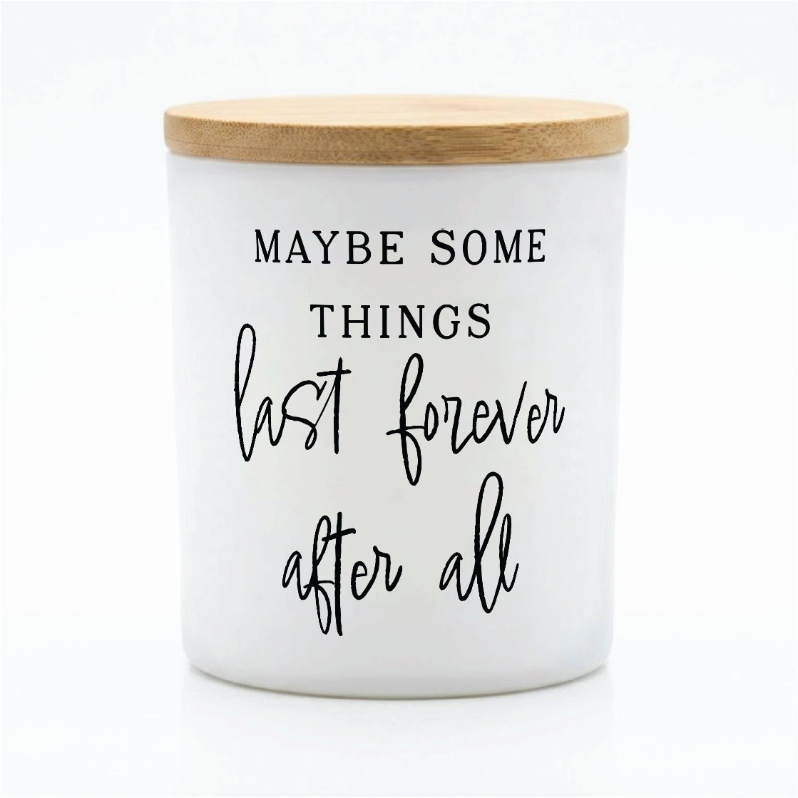 Maybe Some Things Last Forever Candle | 12 oz Jar