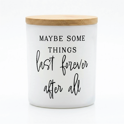 Maybe Some Things Last Forever Candle | 12 oz Jar