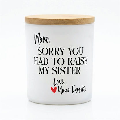 Sorry You Had to Raise My Sister Candle | 12 oz Jar