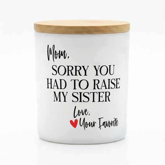 Sorry You Had to Raise My Sister Candle | 12 oz Jar