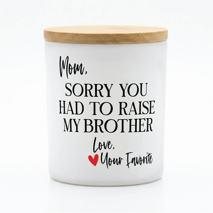 Sorry You Raised My Brother Candle | 12 oz Jar