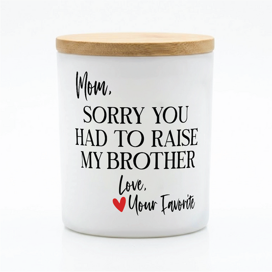 Sorry You Raised My Brother Candle | 12 oz Jar