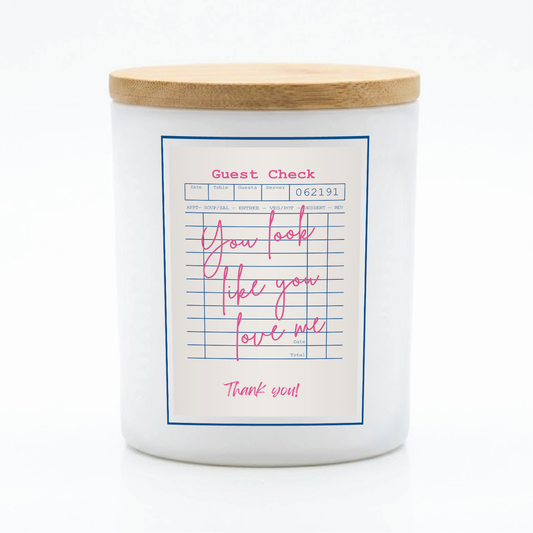 Guest Check Series You Look Like You Love Me Candle | 12 oz Jar