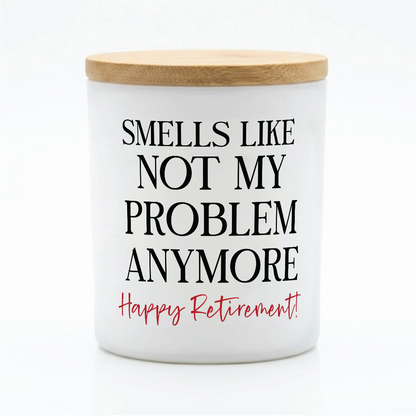 Smells Like Not My Problem Anymore | 12 oz Jar