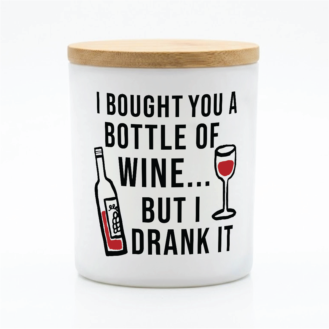 I Bought You a Bottle of Wine… But I Drank It | 12 oz Jar